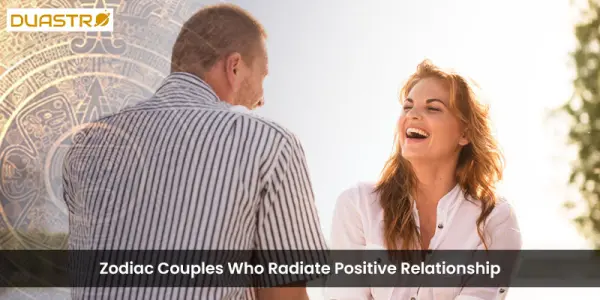 Zodiac Couples Who Radiate Positive Relationship
